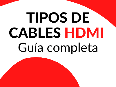 Tipos de cables HDMI: la guía completa