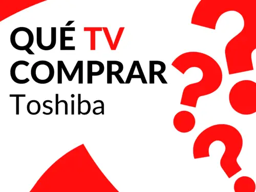 ¿Qué TV Toshiba comprarte?